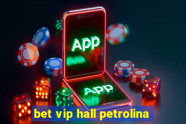 bet vip hall petrolina